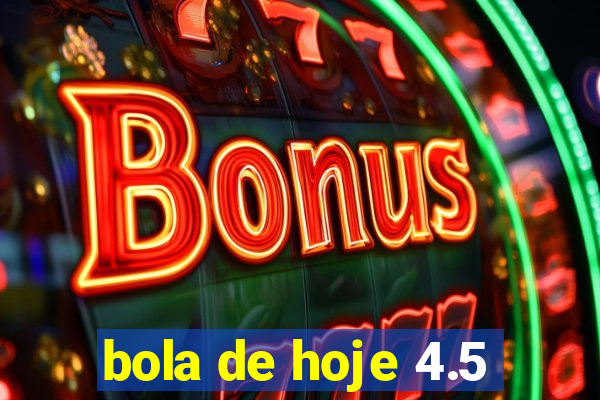 bola de hoje 4.5